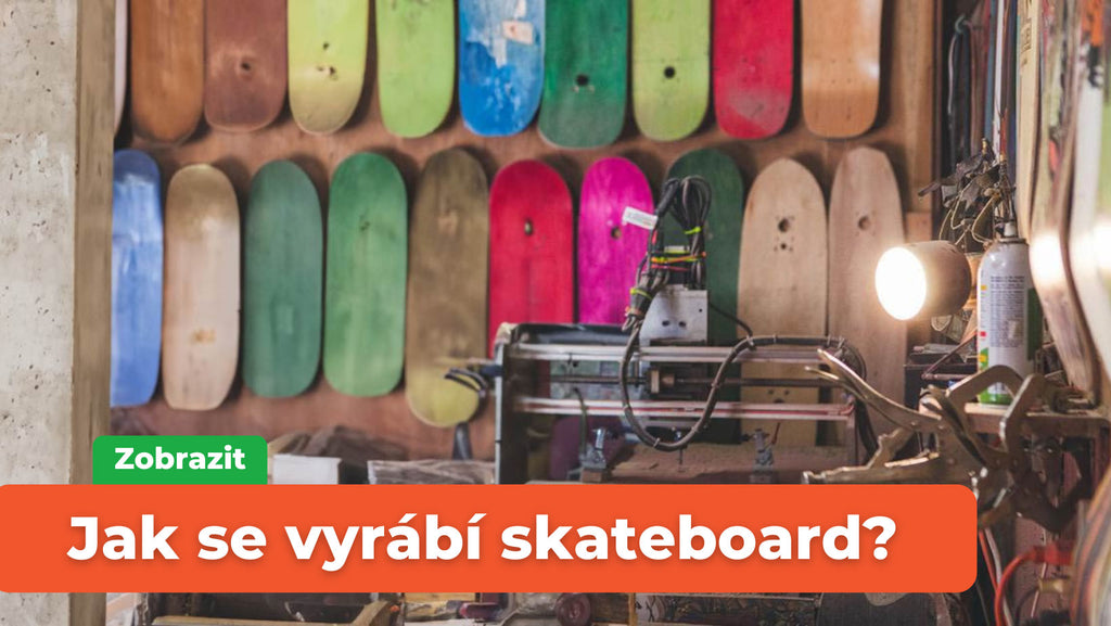 Jak se vyrábí skateboard?
